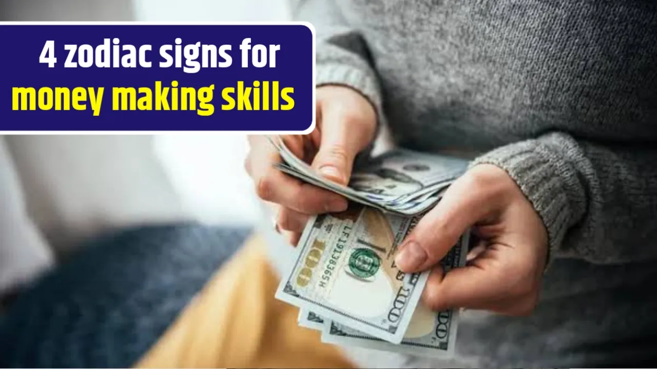 4 Zodiac Signs For Money Making Skills