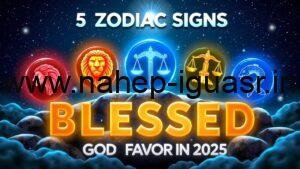 5 Zodiac Signs Blessed by God in 2025