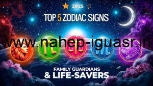 Top 5 Zodiac Signs in 2025 That Family Guardians and Life-Savers