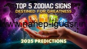 Top 5 Zodiac Signs Destined for Greatness in 2025